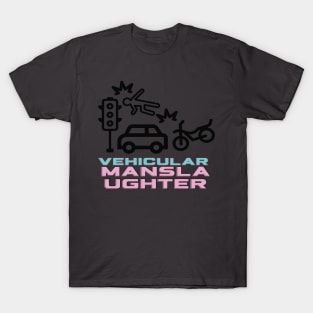 Vehicular manslaughter T-Shirt